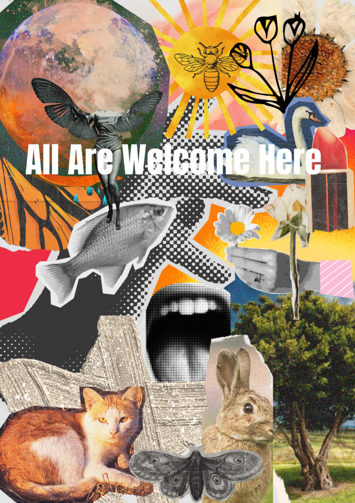 Earth based collage images including the body of a woman with wings, swan, goldfish, bee, sun and moon and text that reads, "All Are Welcome Here."