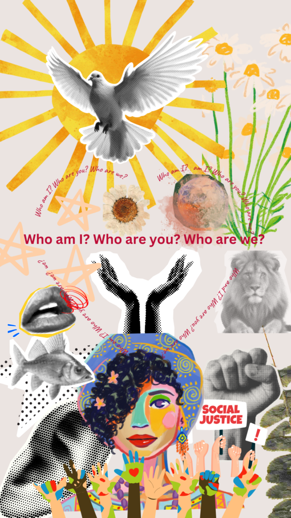 A collaged image of a black woman smiling, lion, fish, hands raised in solidarity and a sun with a dove flying out of it to represent we are all together. In the middle are the words, "Who and I? Who are you? Who are we?"